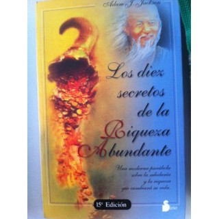 LOS DIEZ SECRETOS DE LA RIQUEZA ABUNDANTE. Una moderna parábola sobre la sabiduría y la riqueza que cambiará su vida